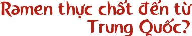 Ramen thực chất đến từ Trung Quốc?